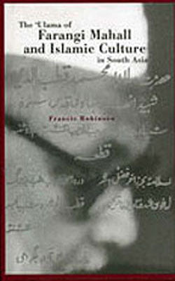 The Ulama of Farangi Mahall and Islamic Culture in South Asia