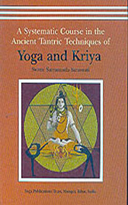 A Systematic Course in the Ancient Tantric Techniques of Yoga and Kriya