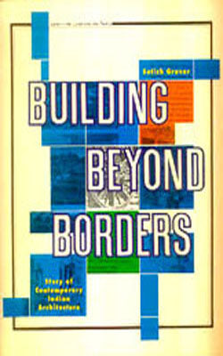 Building Beyond Borders - Story of Contemporary Indian Architecture
