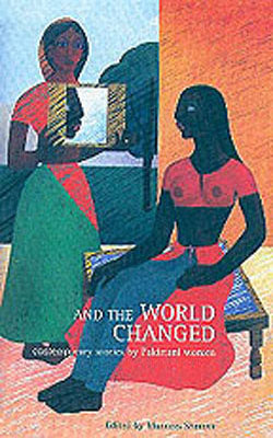 And the World Changed - Contemporary Stories by Pakistani Women