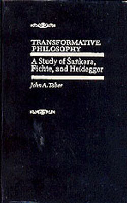Transformative Philosophy - A Study of Sankara, Fichte, and Heidegger