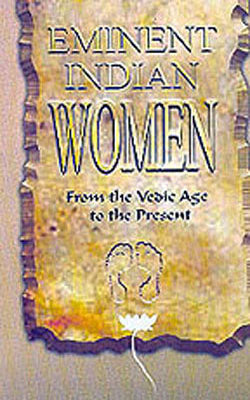 Eminent Indian Women - From the Vedic Age to the Present