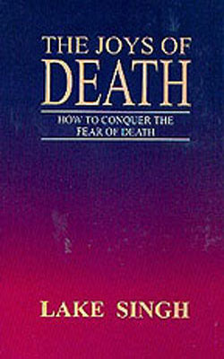 The Joys of Death - How to Conquer the Fear of Death