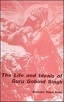 The Life and Ideals of Guru Gobind Singh