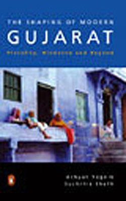 The Shaping of Modern Gujarat-Plurality, Hindutva and Beyond