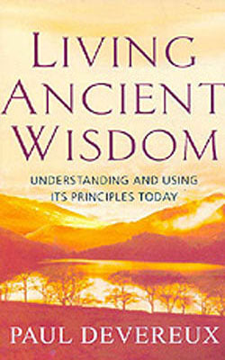 Living Ancient Wisdom - Understanding and Using its Principles Today