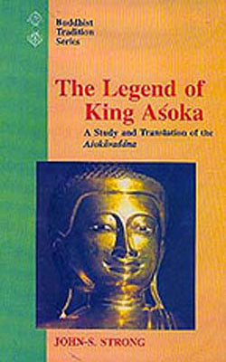 The Legend of King Asoka - A Srudy and Translation of the Asokavadana