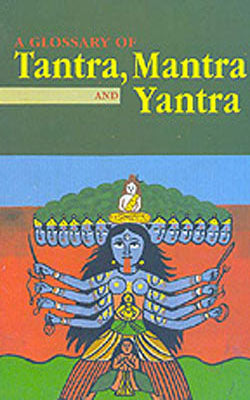 A Glossary of Tantra, Mantra and Yantra