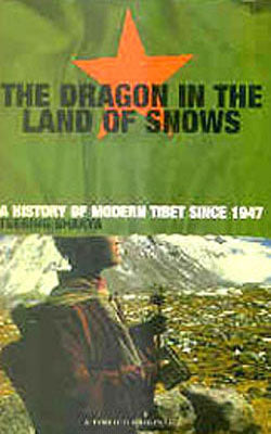 The Dragon in the Land of Snow - A  History of Modern Tibet since 1947