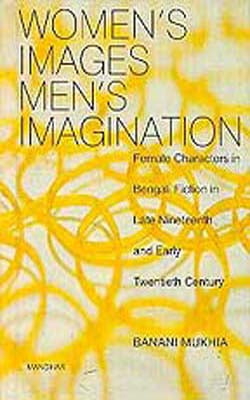 Women's Images Men's Imagination - Female Characters in Bengali Fiction