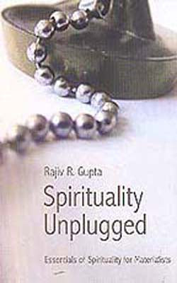 Spirituality Unplugged - Essentials of Spirituality for Materialists