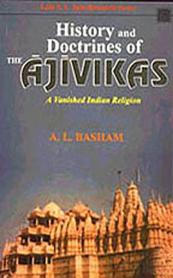 History and Doctrines of the Ajivikas: A Vanished Indian Religion