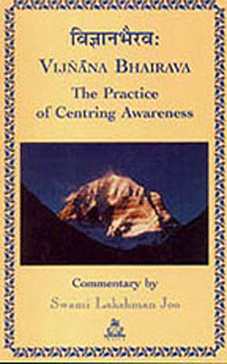 Vijnana Bhairava-The Practice of Centring Awareness