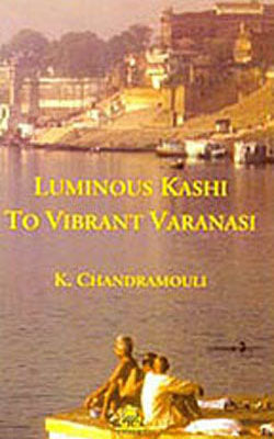 Luminous Kashi to Vibrant Varanasi