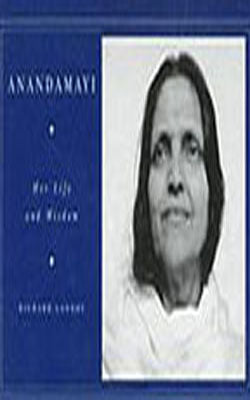 Anandamayi -  Her Life and Wisdom