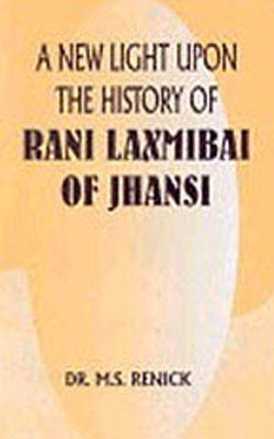 A New Light Upon the History of Rani Laxmibai of Jhansi