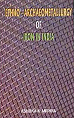 Ethno - Archaeometallurgy of Iron in India