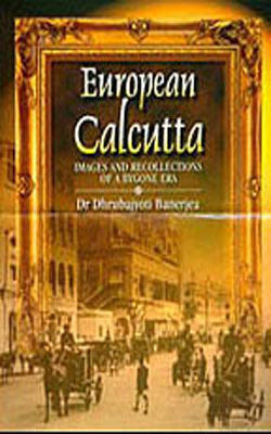 European Calcutta - Images and Recollections of a Bygone Era