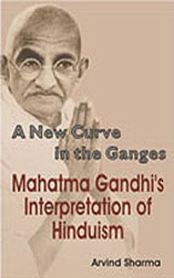 A New Curve in the Ganges - Mahatma Gandhi's Interpretation of Hinduism