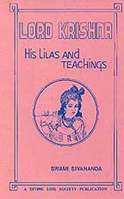 Lord Krishna -  His Lilas and Teachings