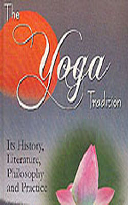 The Yoga Tradition - Its history, Literature, Philosophy and Practice