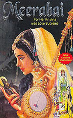 Meerabai - For Her Krishna was Love Supreme     (With Coloured Illustrations)