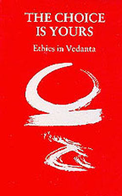 The Choice is Yours - Ethics in Vedanta
