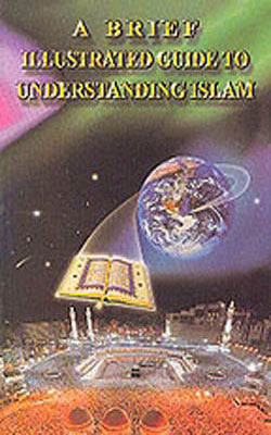 A Brief Illustrated Guide to Understanding Islam