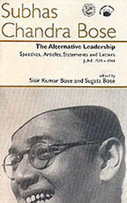 Subhash Chandra Bose - The Alternative Leadership: Collected Works - 1939-41 Volume 10