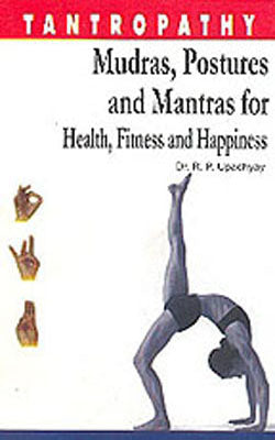 Tantropathy - Mudras, Postures and Mantras for Health, Fitness and Happiness