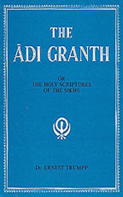 The Adi Granth - The Holy Scriptures of the Sikhs