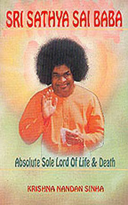 Sri Sathya Sai Baba - Absolute Sole Lord of Life & Death