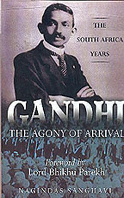 Gandhi - The Agony of Arrival : The South Africa Years