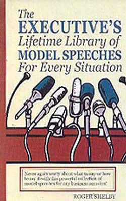 The Executive’s Lifetime Library of Model Speeches for Every Situation