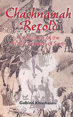 Chachnamah Retold - An Account of the Arab Conquest of Sindh
