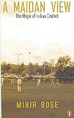 A Maidan View - The Magic of Indian Cricket