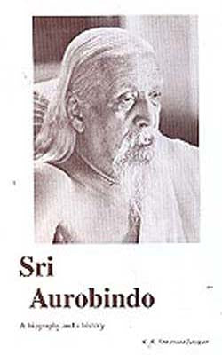 Sri Aurobindo - A Biography and a History