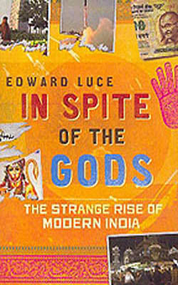 In Spite of the Gods - The Strange Rise of India