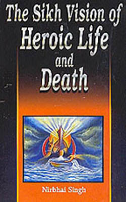 The Sikh Vision of Heroic Life and Death