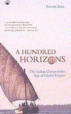 A Hundred Horizons - The Indian Ocean in the Age of Global Empire