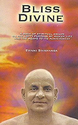 Bliss Divine - A Book of Spiritual Essays on the lofty purpose of Human Life