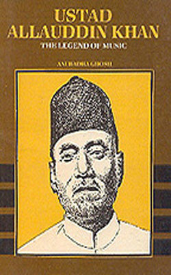 Ustad Allauddin Khan - The Legend of Music