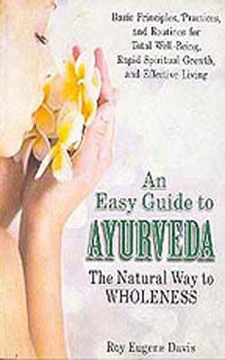 An Easy Guide to Ayurveda - The Natural Way to Wholeness
