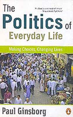 The Politics of Everyday Life - Making Choices, Changing Lives