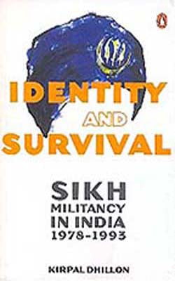 Identity and Survival - Sikh Militancy in India 1978 - 1993