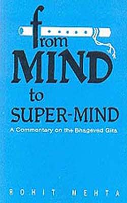 From Mind to Supermind - A Commentary on the Bhagavad Gita