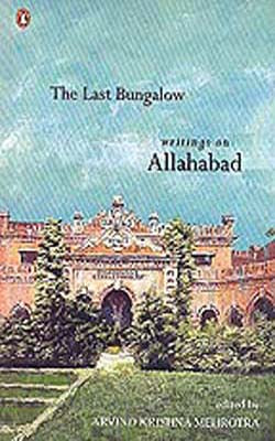 The Last Bunglow - Writings on Allahabad
