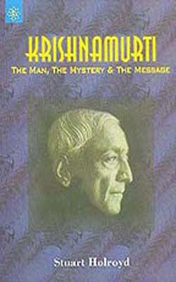 Krishnamurti - The Man, The Mystery & The Message