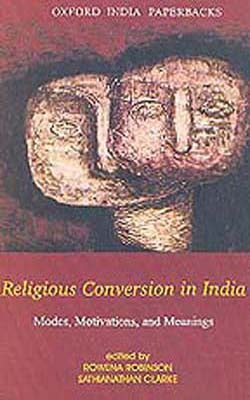 Religious Conversion in India - Modes, Motivations, and Meanings