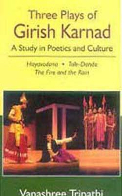 Three Plays of Girish Karnad - A Study in Poetics and Culture